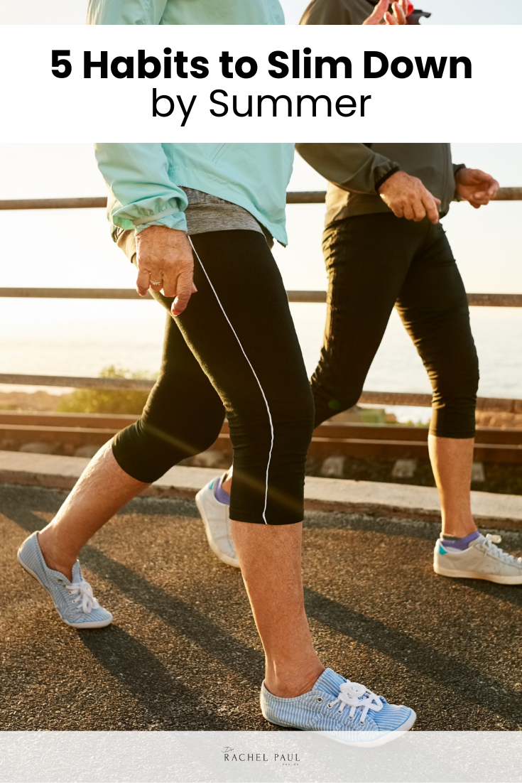 How to Slim Down by Summer With Realistic, Sustainable Habits