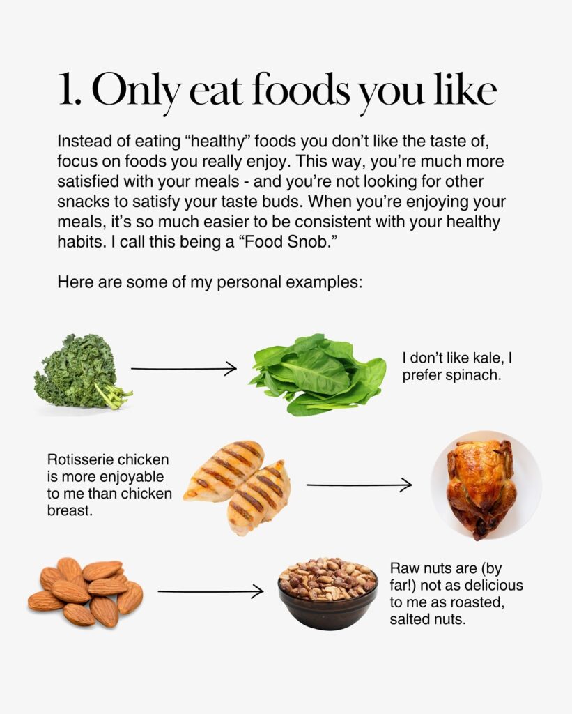Examples of enjoyable food swaps include spinach instead of kale, rotisserie chicken instead of plain chicken breast, and roasted nuts instead of raw nuts.