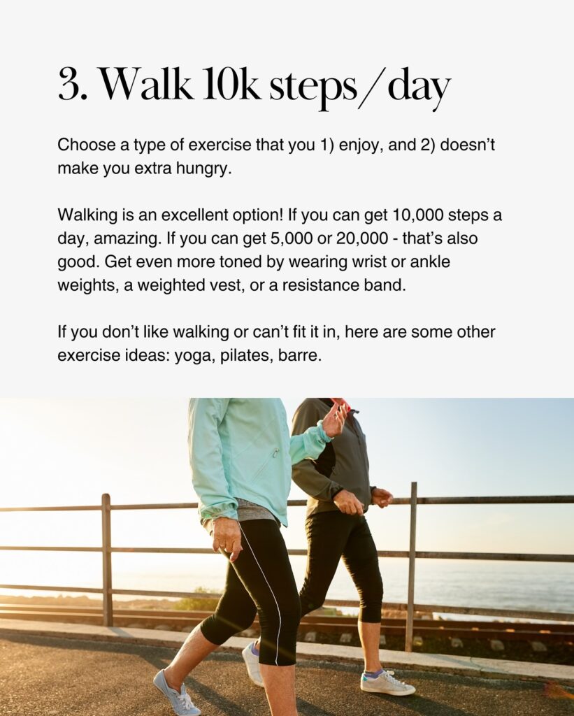 A graphic titled "3. Walk 10k steps/day" featuring a photo of two people walking outdoors along a waterfront path in athletic clothing. The text explains that walking is an excellent exercise option because it does not make you extra hungry. It states: If you can get 10,000 steps a day, amazing. If you can get 5,000 or 20,000, that is also good. Get even more toned by wearing wrist or ankle weights, a weighted vest, or a resistance band. If you do not like walking or cannot fit it in, other exercise ideas include yoga, pilates, and barre.