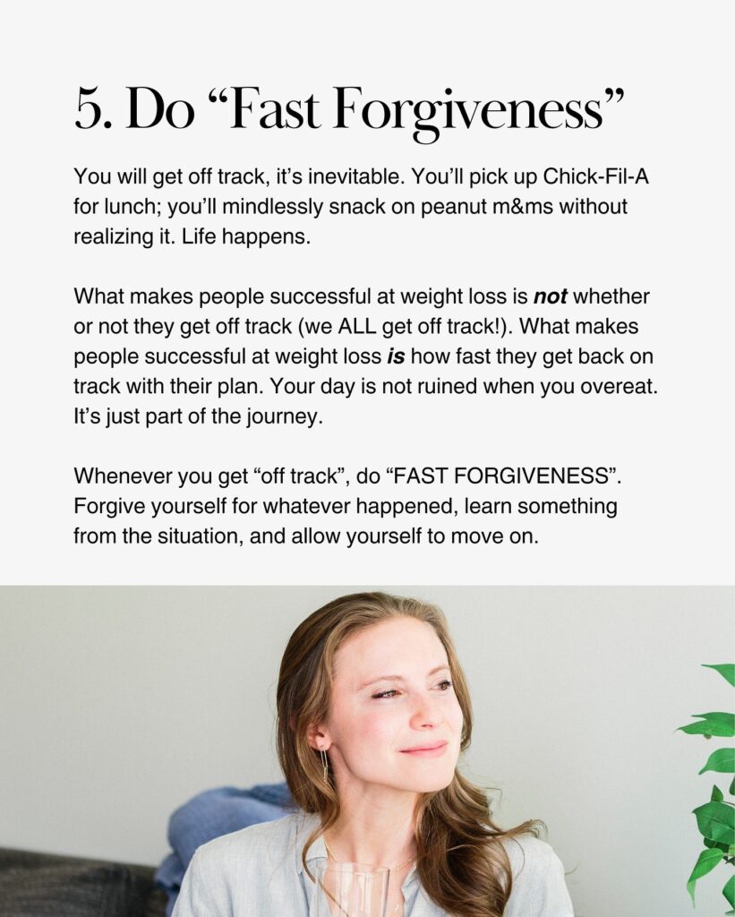 A graphic titled "5. Do 'Fast Forgiveness'" featuring a photo of Dr. Rachel Paul looking upward in a bright room with a plant in the background. The text reads: You will get off track, it is inevitable. You will pick up Chick-fil-A for lunch and mindlessly snack on peanut M&M's without realizing it. Life happens. What makes people successful at weight loss is not whether or not they get off track (we ALL get off track!). What makes people successful at weight loss is how fast they get back on track with their plan. Your day is not ruined when you overeat. It is just part of the journey. Whenever you get off track, do FAST FORGIVENESS. Forgive yourself for whatever happened, learn something from the situation, and allow yourself to move on.